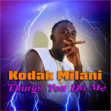 Things you Do Me by Kodak Milani