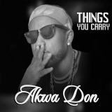 Things You Carry  By Akwa Don