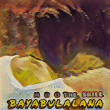Bayabulalana by MBO The Skill
